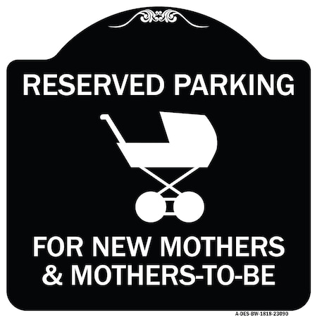 Signmission Reserved Parking for New Mothers & Mothers to Heavy-Gauge Aluminum Sign, 18" x 18", BW-1818-23090 A-DES-BW-1818-23090